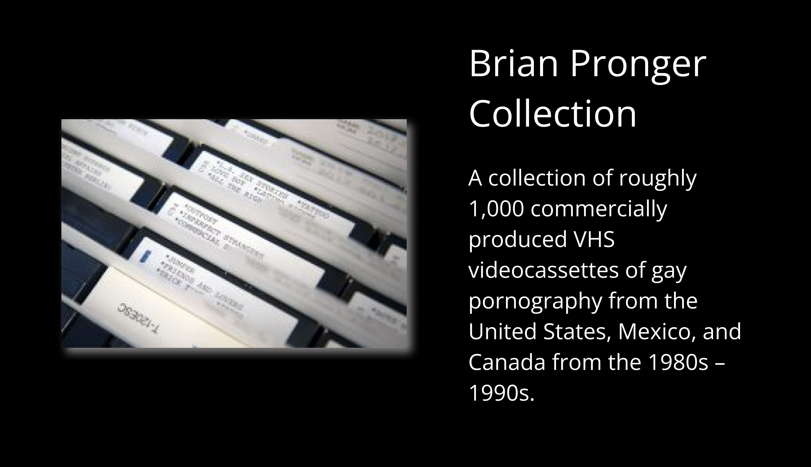 Slideshow image for Brian Pronger Collection Thumbnail and Description on black background