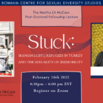 Martha LA McCain Postdoctoral Fellow Lecture by Elif Sari: Stuck: Iranian LGBTQ Refugees in Turkey and the Sexuality of (Im)Mobility