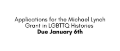 Black text on white background: Applications for the Michael Lynch Grant in LGBTTQ Histories Due January 6th.