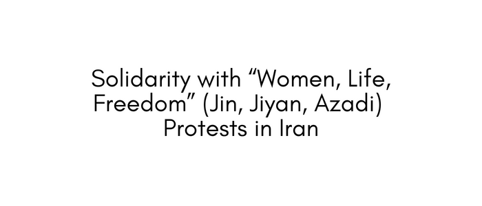 Black on white text reading: "Solidarity with “Women, Life, Freedom” (Jin, Jiyan, Azadi) Protests in Iran"