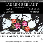 The Lynch Distinguished Lecturer Series | Lauren Berlant in Conversation with Dana Luciano and Rebecca Wanzo: The Unfinished Business of Cruel Optimism