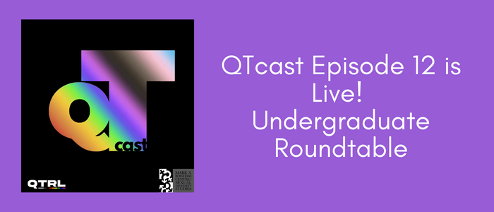 Purple banner image with the QTcast podcast logo (a 'Q' and a 'T' with the progress flag gradient colouring it in, a small 'cast' in black relief). To the right of the logo read the words: QTcast episode 12 is live! Undergraduate Roundtable.