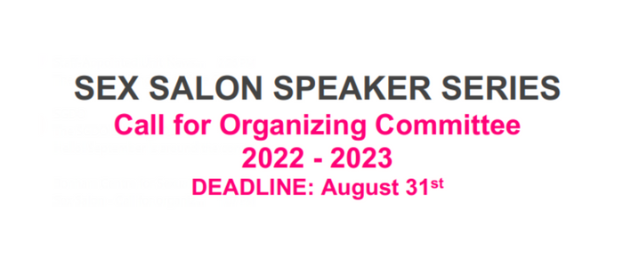 Hot pink text on white background stating SEX SALON SPEAKER SERIES Call for Organizing Committee 2022 - 2023 DEADLINE: August 31st The Mark S. Bonham Centre for Sexual Diversity Studies at the University of Toronto invites you to participate in the Sex Salon!