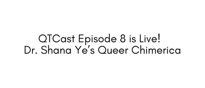QTCast Episode 8 is Live! Dr. Shana Ye’s Queer Chimerica